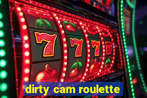 dirty cam roulette